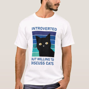 Vorgestellt, aber willens, Katzen zu diskutieren - T-Shirt