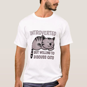 Vorgestellt, aber willens, Katzen zu diskutieren - T-Shirt