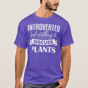 Vorgestellt, aber willens, Pflanze zu diskutieren T-Shirt