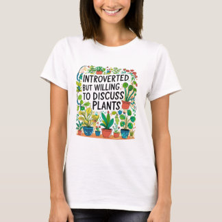 Vorgestellt, aber willens, Pflanze zu diskutieren T-Shirt