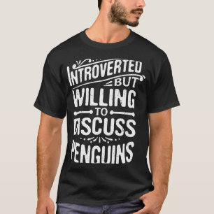 Vorgestellt, aber willens, Pinguine zu diskutieren T-Shirt