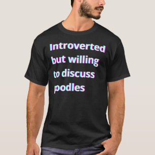 Vorgestellt, aber willens, Poodles zu diskutieren T-Shirt
