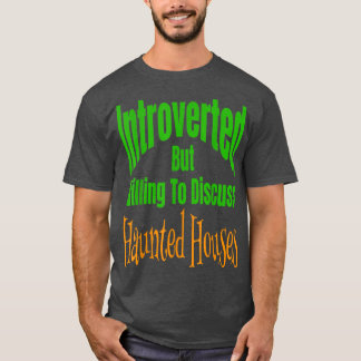 Vorgestellt, aber willens, Spuk Häuser zu diskutie T-Shirt
