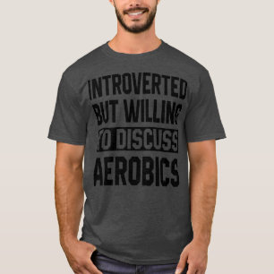 Vorgestellt, aber willens, über Aerobic zu diskuti T-Shirt
