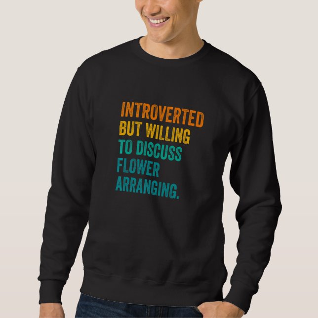 Vorgestellt, aber willens, über Blume zu diskutier Sweatshirt (Vorderseite)
