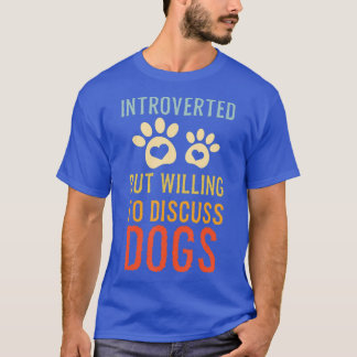 Vorgestellt, aber willens, über Hunde zu diskutier T-Shirt