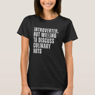Vorgestellt, aber willens, über kulinarische Künst T-Shirt