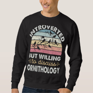 Vorgestellt, aber willens, über Ornithologie Bir z Sweatshirt