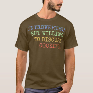 Vorgestellt, aber willens zu diskutieren Kochen Re T-Shirt