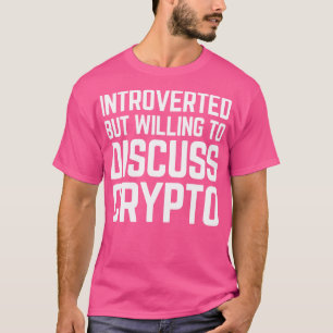 Vorgestellt, aber willens zu diskutieren Krypto Cr T-Shirt