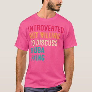 Vorgestellt, aber willens zu diskutieren Scuba Div T-Shirt