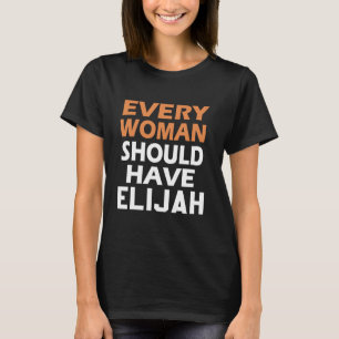 Vorname Elijah jede Frau sollte eine Elija haben T-Shirt