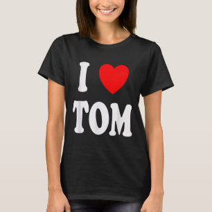 Vorname Tom I Liebe Tom T-Shirt