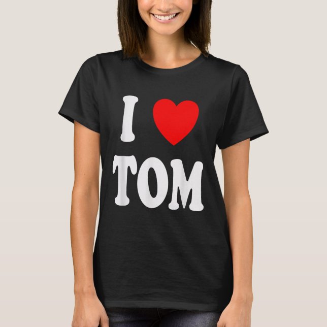 Vorname Tom I Liebe Tom T-Shirt (Vorderseite)