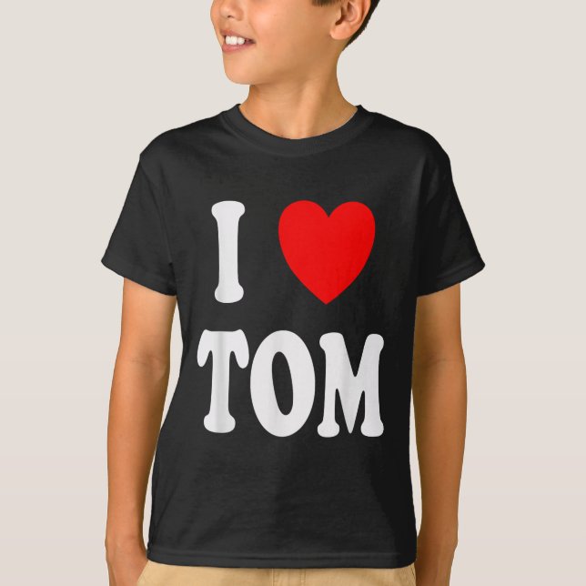 Vorname Tom I Liebe Tom T-Shirt (Vorderseite)