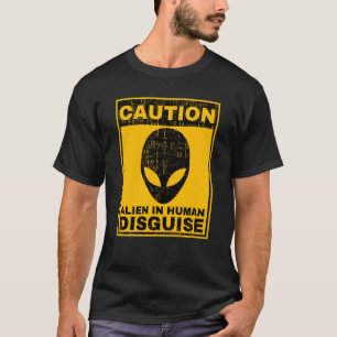 Vorsicht Alien in der menschlichen Verkleidung War T-Shirt