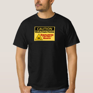 Vorsicht - Arbeit von Zuhause-Mitarbeitern des Mon T-Shirt