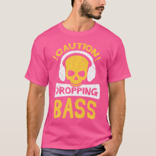 Vorsicht beim Ablassen von Bass Funny Dance House T-Shirt