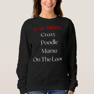 Vorsicht Crazy Poodle Mama auf der Loose Sweatshirt