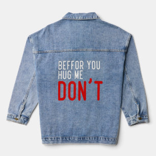 Vorsicht, dass du mich umarmst jeansjacke
