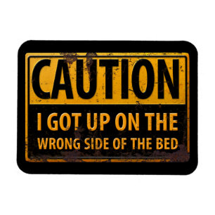 VORSICHT, dass ich auf der falschen Seite des Bett Magnet
