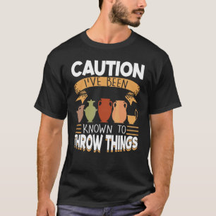 Vorsicht, dass ich bekannt war, Dinge in Töpferei T-Shirt