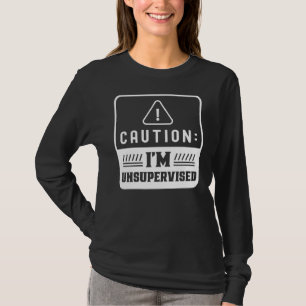 Vorsicht, dass ich unbeaufsichtigt Sarcasm-Redewen T-Shirt