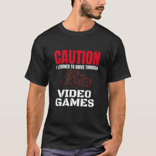 Vorsicht, die ich gelernt habe, durch Videospiele T-Shirt