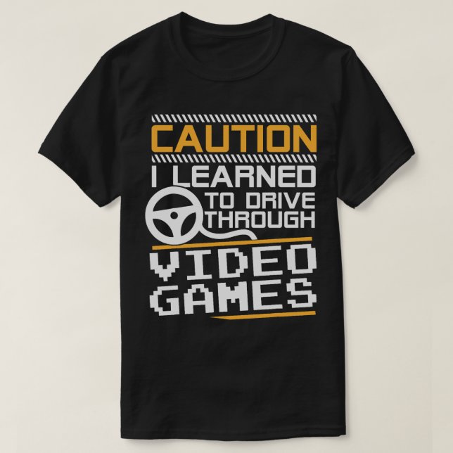 Vorsicht, die ich gelernt habe, durch Videospiele  T-Shirt (Design vorne)