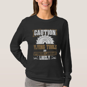Vorsicht fliegende Werkzeuge und anstößige Sprache T-Shirt