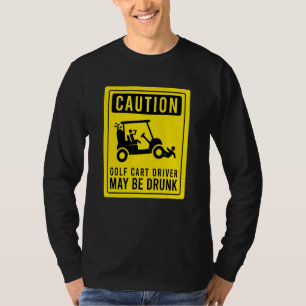 Vorsicht Golf Cart Driver kann Betrunken Golfer Hu T-Shirt