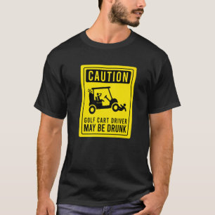 Vorsicht Golf Cart Driver kann Betrunken Golfer Sp T-Shirt
