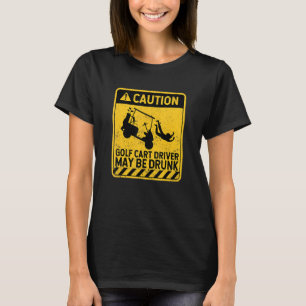 Vorsicht Golf Cart Driver kann Betrunken Golfing P T-Shirt