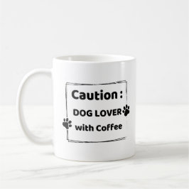 Vorsicht: Hunde-Liebhaber mit Kaffeetasse