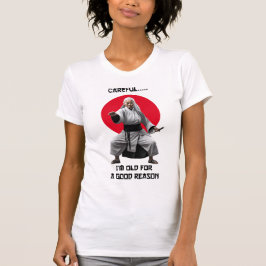 Vorsicht, ich bin aus gutem Grund alt, T - Shirt