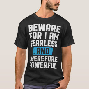 Vorsicht, ich bin furchtlos und daher mächtig Mo T-Shirt