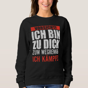 Vorsicht, ich bin zu fett, um weg zu laufen, ich k sweatshirt