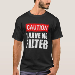 Vorsicht, ich habe kein Filter-Sprichwort Sarcasm  T-Shirt