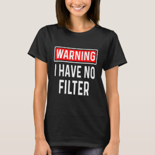 Vorsicht ich habe keine Filter Lustiger sarkastisc T-Shirt