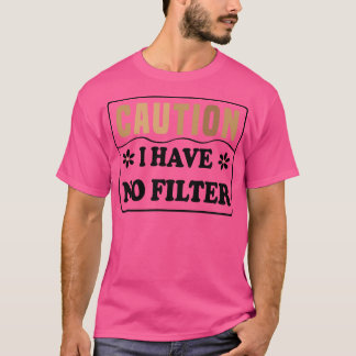 Vorsicht, ich habe keinen Filter 1 T-Shirt