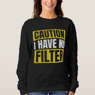 Vorsicht Ich Habe Keinen Filter Direkt Auf Den Pun Sweatshirt