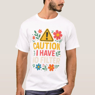 Vorsicht, ich habe keinen Filter - Funny Bold Flor T-Shirt