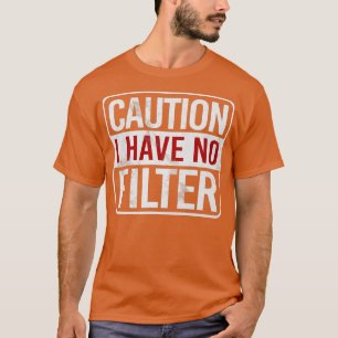 Vorsicht, ich habe keinen Filter Funny Sarcastic S T-Shirt