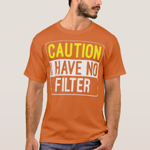 Vorsicht, ich habe keinen Filter Funny Sarcastic S T-Shirt