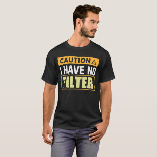 Vorsicht, ich habe keinen Filter-Funny Sarcastic T-Shirt