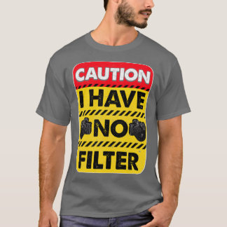 Vorsicht, ich habe keinen Filter lustig T-Shirt