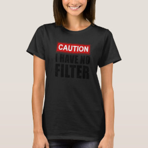 Vorsicht Ich habe keinen Filter Sagen Sarkasmus Sa T-Shirt