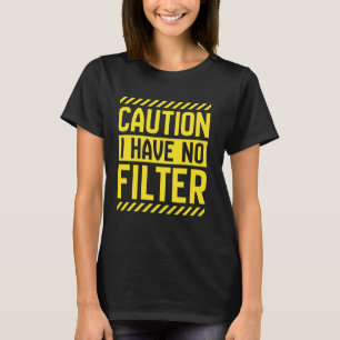 Vorsicht, ich habe keinen Filter Sarcasm Adult Hum T-Shirt