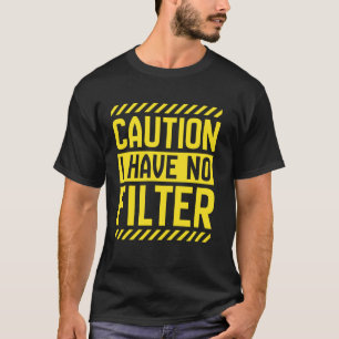 Vorsicht, ich habe keinen Filter Sarcasm Adult Hum T-Shirt