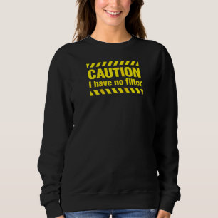 Vorsicht, ich habe keinen Filter Sarcastic Funny R Sweatshirt
